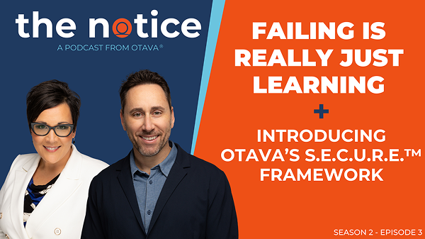The Notice: Failing is Really Just Learning + OTAVA’s S.E.C.U.R.E.™ Framework